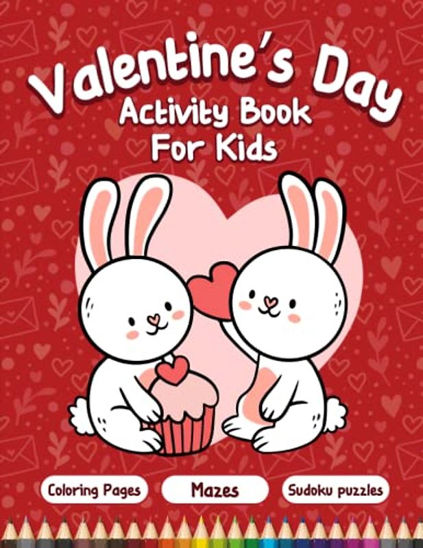 Valentine’s Day Activity Book for Kids Ages 4-8: Filled With Mazes, Sudoku Puzzles, Coloring Pages to Celebrate Valentine’s Day, Cute Gift for Family Gatherings, for Boys / Girls