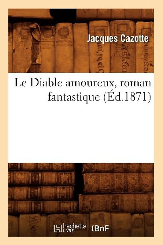 Le Diable Amoureux, Roman Fantastique (Éd.1871)