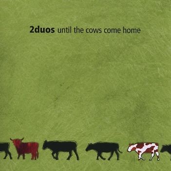 2duos - Until the Cows Come Home