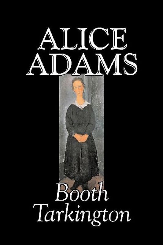 Alice Adams by Booth Tarkington, Fiction, Classics, Literary