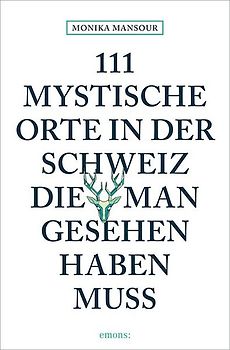 111 mystische Orte in der Schweiz, die man gesehen haben muss