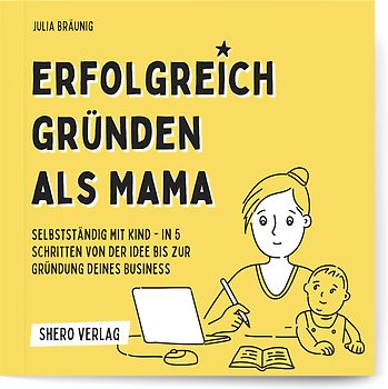 Erfolgreich gründen als Mama