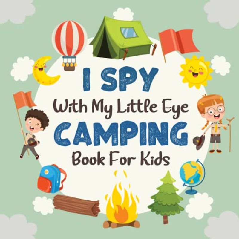 I Spy With My Little Eye Camping Book For Kids Ages 2-5: A Fun Camping Coloring and Guessing Game Book For Toddlers and Kindergartners - Interactive ... Kids (I Spy Book Collection for Kids, Band 4)