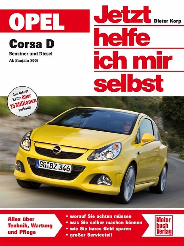 Opel Corsa D ab Baujahr 2006 (Jetzt helfe ich mir selbst) - Korp, Dieter