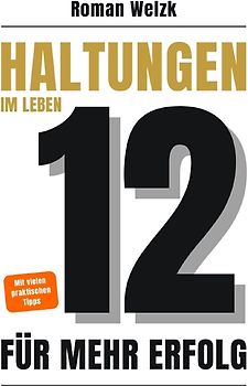 12 Haltungen für mehr Erfolg im Leben – Wie du mit innerer Stärke, Klarheit und Gelassenheit dein Leben veränderst - Hardcover
