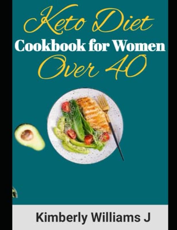 Keto Diet Cookbook for Women Over 40: Low-carb and Gluten-free Keto Recipes to Help Reach Your Fitness Goals