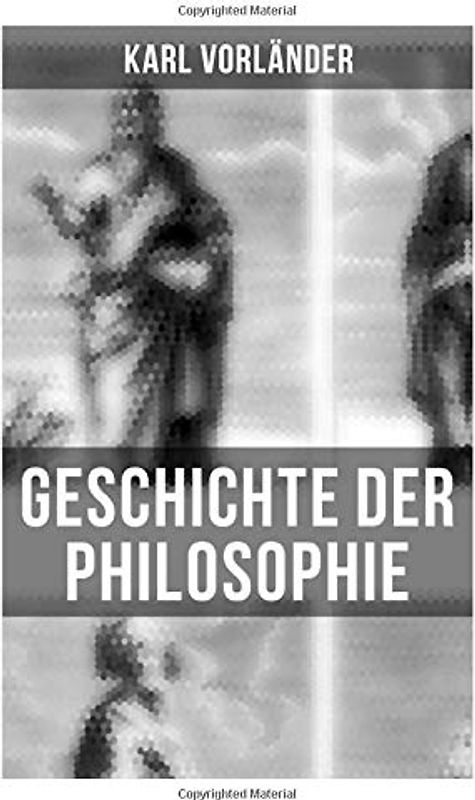 Geschichte der Philosophie: Die Philosophie des Altertums, Mittelalter, Renaissance, Philosophie der Aufklärung, Die Neubegründung der Philosophie durch Immanuel Kant, Philosophie der Gegenwart…