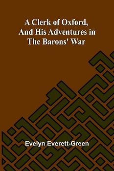A Clerk Of Oxford, And His Adventures In The Barons' War