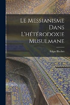 Le Messianisme Dans L'hétérodoxie Musulmane