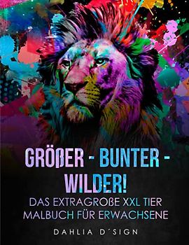 GRÖßER - BUNTER - WILDER! Das extragroße XXL Tier Malbuch für Erwachsene: 120 traumhafte Tier Mandala Malvorlagen zum Entspannen. Stressabbau inklusive!