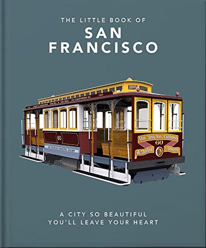 The Little Book of San Francisco: A City So Beautiful You'll Leave Your Heart (The Little Books of Cities)