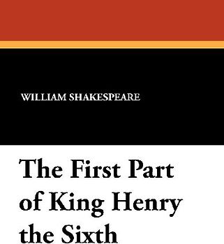 The First Part of King Henry the Sixth