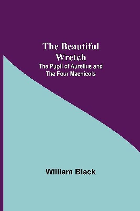 The Beautiful Wretch; The Pupil of Aurelius; and The Four Macnicols