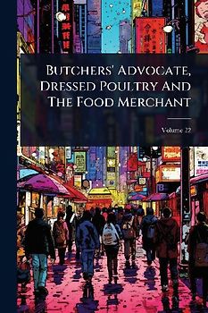 Butchers' Advocate, Dressed Poultry And The Food Merchant