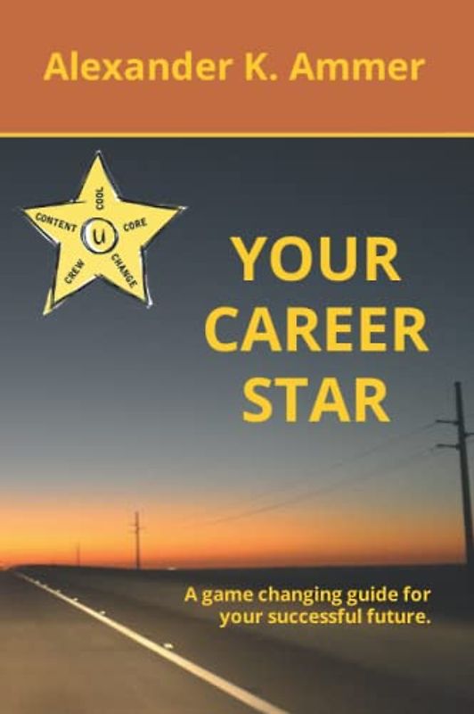 Your Career Star: A game changing guide for your successful future