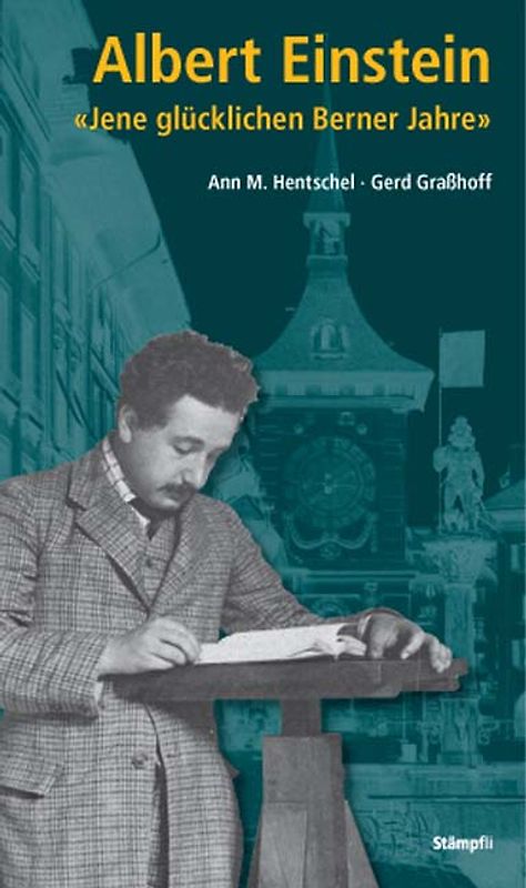 Albert Einstein: "Jene glücklichen Berner Jahre"