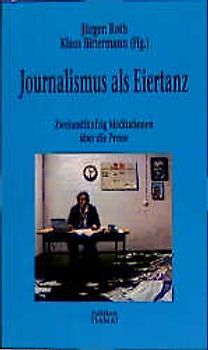 Journalismus als Eiertanz. Zweiundfünfzig Meditationen über die Presse