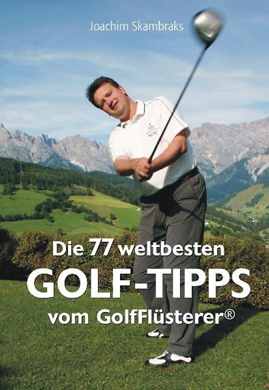 Die 77 besten GolfTipps der Welt vom GolfFlüsterer®