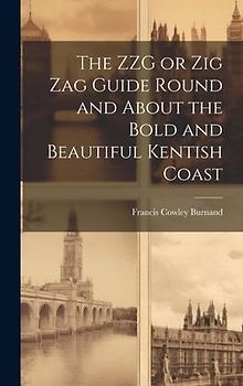 The ZZG or Zig Zag Guide Round and About the Bold and Beautiful Kentish Coast