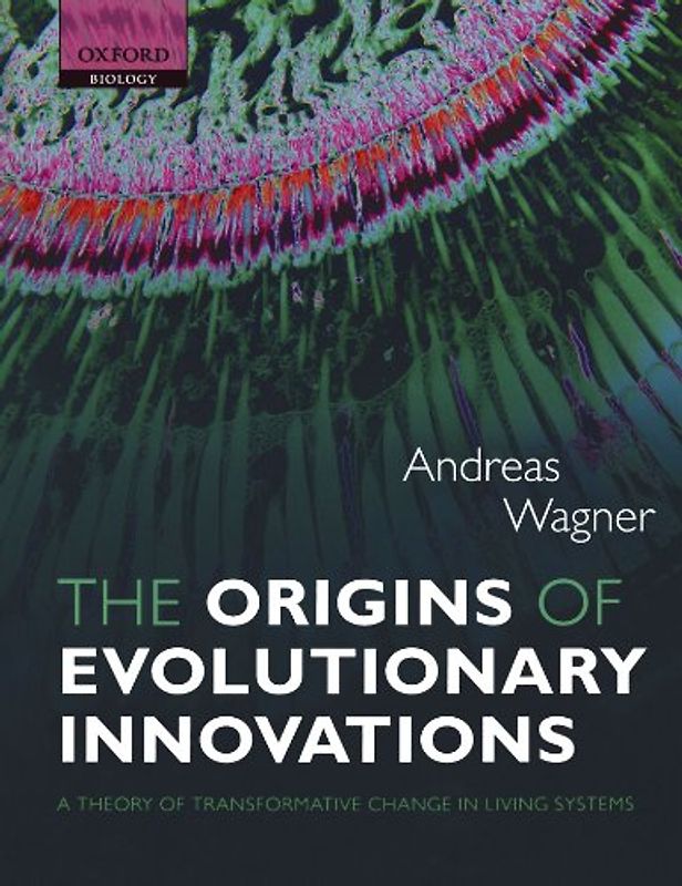 The Origins Of Evolutionary Innovations: A Theory of Transformative Change in Living Systems - Wagner, Andreas