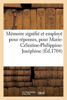 Mémoire Signifié Et Employé Pour Réponses, Pour Marie-Célestine-Philippine-Joséphine,: Née Comtesse de Merode, Séparée de Biens Et d'Habitation, Duc d
