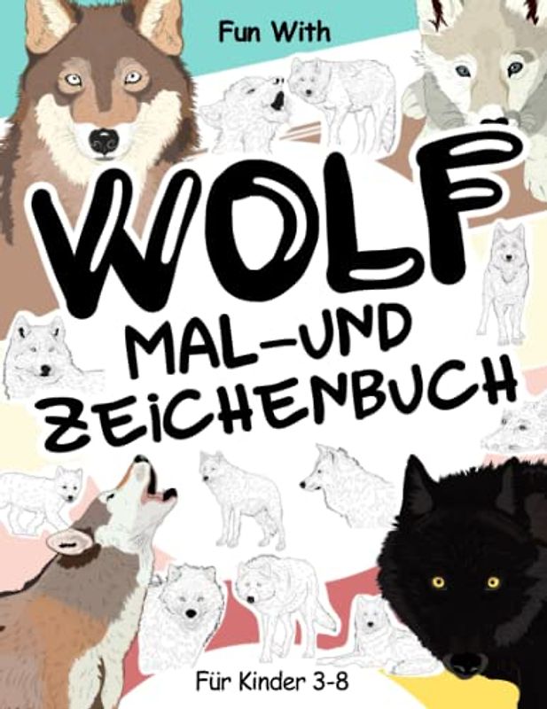 Wolf Mal- und Zeichenbuch für Kinder von 3-8 Jahren: Viel Spaß beim Ausmalen von Wölfen und beim Zeichnen der einzelnen Teile der Wölfe mit diesen ... zum Sammeln für Kinder ab 3 Jahren.