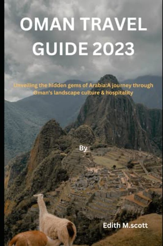 Oman Travel Guide 2023: Unveiling the hidden gems of Arabia:A journey through Oman's landscape, culture and hospitality (Infinite Pathways)
