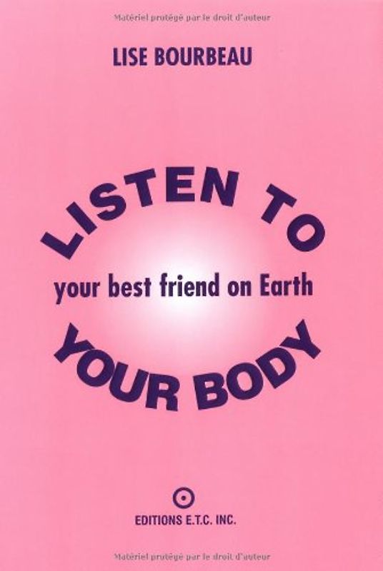 Listen to Your Body: Your Best Friend on Earth - Bourbeau, Lise