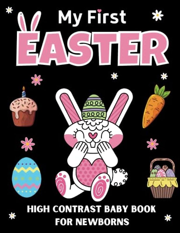 My First Easter High Contrast Baby Book For Newborns - 0-12 Months: Cute Simple Black & White Easter Themed Images To Develop Babies Eyesight - 1st ... Girls, Boys (Easter Stuffers For babies)
