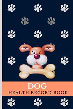 Puppy Health Record Book: Complete Dog Health Record Book for 1 Puppy, Vaccine & Vaccination Log, Dog Medical Record, Grooming Appointments, Dog Photo Gallery with Memories & Notes