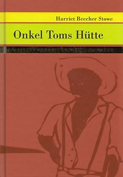 Meisterwerke der Weltliteratur: Onkel Toms Hütte - Harriet Beecher Stowe [Gebundene Ausgabe]
