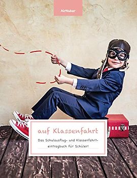 auf Klassenfahrt - Das Schulausflug- und Klassenfahrteintragbuch für Schüler!
