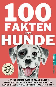 100 Fakten über Hunde - lustiges & nützliches Wissen