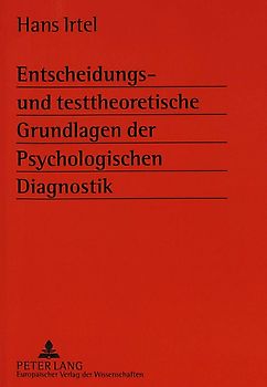 Entscheidungs- und testtheoretische Grundlagen der Psychologischen Diagnostik