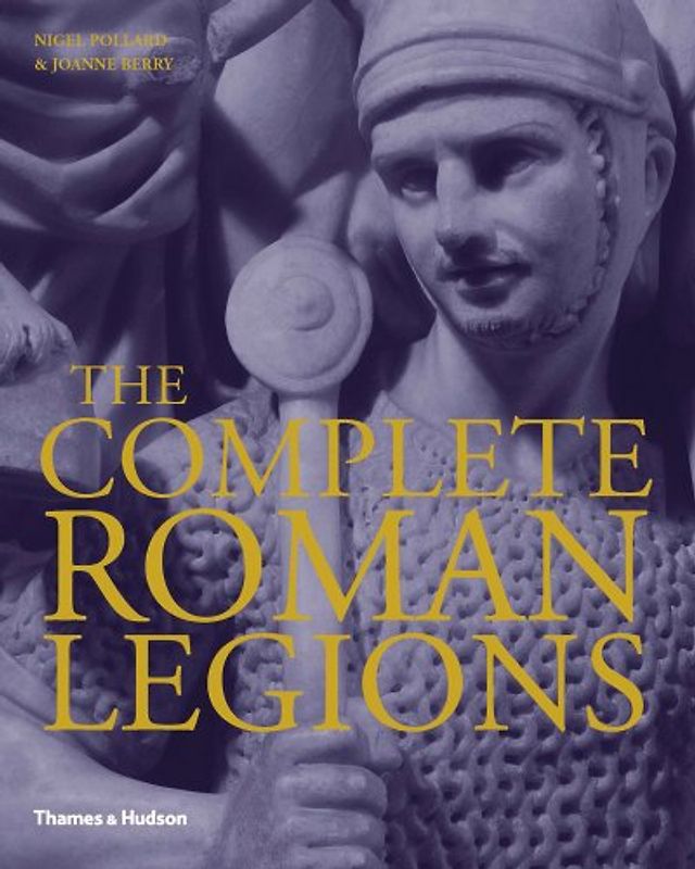 The Complete Roman Legions - Nigel Pollard, Joanne Berry
