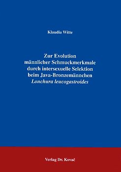 Zur Evolution männlicher Schmuckmerkmale durch intersexuelle Selektion beim Java-Bronzemännchen Lonchura leucogastroides