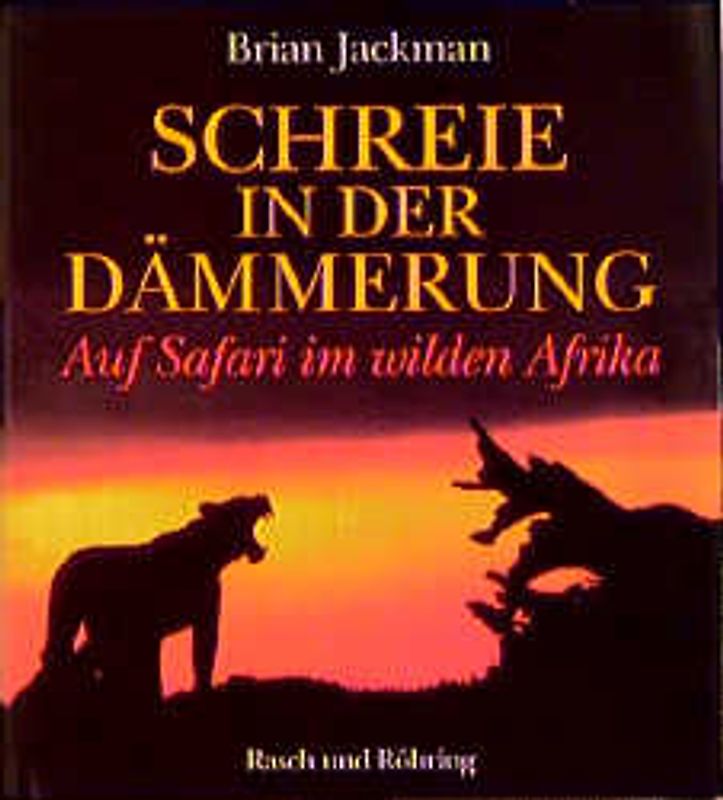 Schreie in der Dämmerung. Auf Safari im wilden Afrika