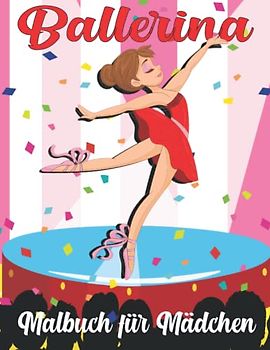 Ballerina Malbuch für Mädchen: 50 Ballett-Malvorlagen für kleine Mädchen, die gerne tanzen - das perfekte Geschenk für kleine Tänzerinnen im Alter von 4-8 Jahren