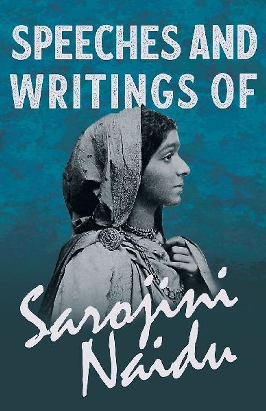 Speeches and Writings of Sarojini Naidu - With a Chapter from 'Studies of Contemporary Poets' by Mary C. Sturgeon