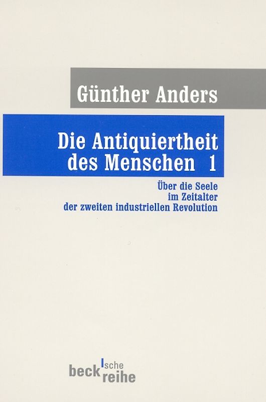 Die Antiquiertheit des Menschen Bd. I: Über die Seele im Zeitalter der zweiten industriellen Revolution