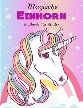 Magische Einhörner - Malbuch Für Kinder - Kreativ Meditieren: Ein magisches Wimmelbuch | Beschäftigungsbuch Für Kreative Entfaltung