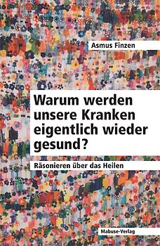 Warum werden unsere Kranken eigentlich wieder gesund?