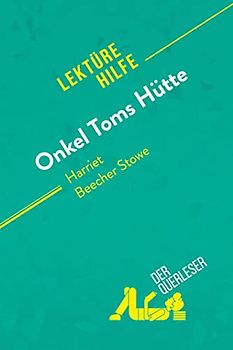 Onkel Toms Hütte von Harriet Beecher Stowe (Lektürehilfe): Detaillierte Zusammenfassung, Personenanalyse und Interpretation