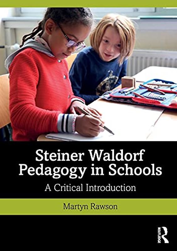 Steiner Waldorf Pedagogy in Schools: A Critical Introduction