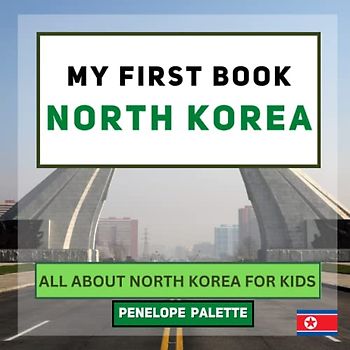 My First Book - North Korea: All About North Korea For Kids (My First Book - World Edition, Band 144)