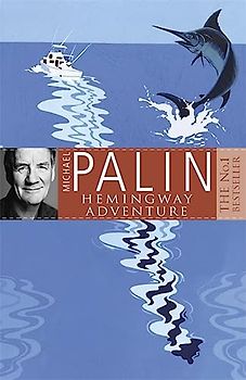 Michael Palin's Hemingway Adventure - Michael Palin