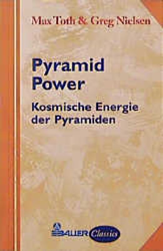 Pyramid Power. Kosmische Energie der Pyramiden wiederentdeckt für die praktische Anwendung in der heutigen Zeit
