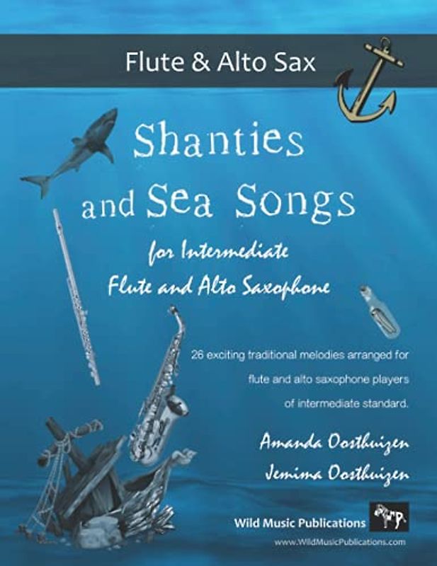 Shanties and Sea Songs for Intermediate Flute and Alto Saxophone: 26 traditional melodies arranged as exciting duets