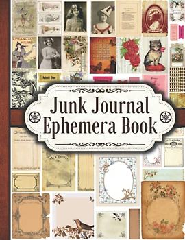 Junk Journal Ephemera Book: One-Sided Decorative Paper for Junk Journaling, Scrapbooking, Decoupage, Collages, Card Making & Mixed Media. A Vintage ... Great Gift Idea for Crafters (330+ Pieces)