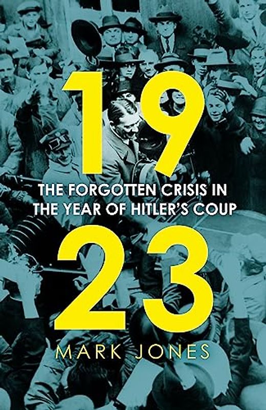 1923: The Forgotten Crisis in the Year of Hitler's Coup
